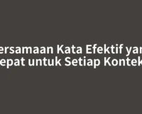Persamaan Kata Efektif yang Tepat untuk Setiap Konteks