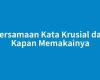 Persamaan Kata Krusial dan Kapan Memakainya