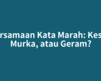 Persamaan Kata Marah: Kesal, Murka, atau Geram?
