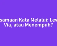 Persamaan Kata Melalui: Lewat, Via, atau Menempuh?