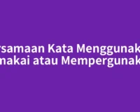 Persamaan Kata Menggunakan: Memakai atau Mempergunakan?