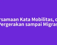 Persamaan Kata Mobilitas, dari Pergerakan sampai Migrasi