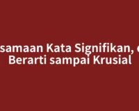Persamaan Kata Signifikan, dari Berarti sampai Krusial