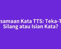 Persamaan Kata TTS: Teka-Teki Silang atau Isian Kata?