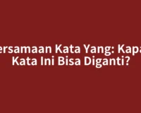 Persamaan Kata Yang: Kapan Kata Ini Bisa Diganti?