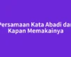 Persamaan Kata Abadi dan Kapan Memakainya