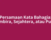 Persamaan Kata Bahagia: Gembira, Sejahtera, atau Puas?