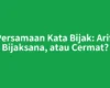 Persamaan Kata Bijak: Arif, Bijaksana, atau Cermat?
