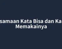 Persamaan Kata Bisa dan Kapan Memakainya