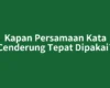 Kapan Persamaan Kata Cenderung Tepat Dipakai?