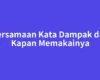 Persamaan Kata Dampak dan Kapan Memakainya