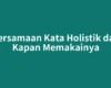 Persamaan Kata Holistik dan Kapan Memakainya
