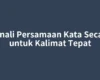 Kenali Persamaan Kata Secara untuk Kalimat Tepat