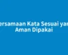 Persamaan Kata Sesuai yang Aman Dipakai