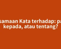 Persamaan Kata terhadap: pada, kepada, atau tentang?