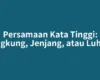 Persamaan Kata Tinggi: Jangkung, Jenjang, atau Luhur?