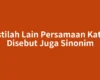 Istilah Lain Persamaan Kata Disebut Juga Sinonim