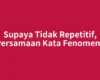 Supaya Tidak Repetitif, Persamaan Kata Fenomena