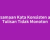 Persamaan Kata Konsisten agar Tulisan Tidak Monoton