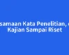 Persamaan Kata Penelitian, dari Kajian Sampai Riset